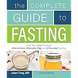 Complete Guide To Fasting: (Heal Your Body Through Intermittent, Alternate-Day, and Extended Fasting)