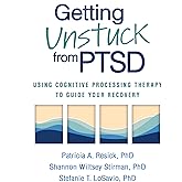 Getting Unstuck from PTSD: Using Cognitive Processing Therapy to Guide Your Recovery