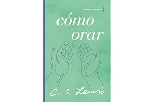 Cómo orar: Reflexiones y ensayos (Spanish Edition)