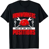 Ironworkers Do It In All Positions - Structural Ironworker T-Shirt