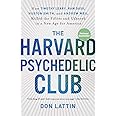 The Harvard Psychedelic Club: How Timothy Leary, Ram Dass, Huston Smith, and Andrew Weil Killed the Fifties and Ushered in a