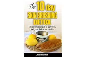 The 10-Day Skin Brushing Detox: The Easy, Natural Plan to Look Great, Feel Amazing, & Eliminate Cellulite