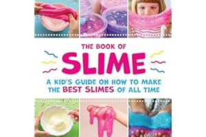 The Book of Slime - A Kid's Guide on How to Make the Best Slimes of All Time