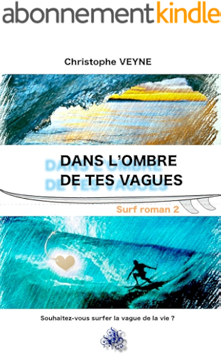 Download Dans l‘Ombre de tes Vagues: souhaitez vous surfer la vague de la vie ? (VIE, VAGUES et SURF t. 2) PDF