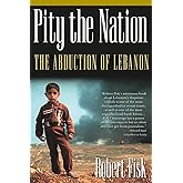 Pity the Nation: The Abduction of Lebanon (Nation Books)