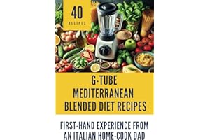 Mediterranean G-Tube Blended Diet Recipes: First-Hand Recipes from an Italian Home-Cook Dad