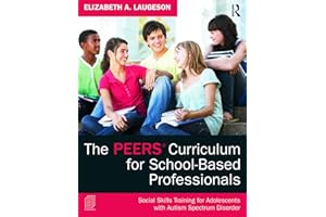 The PEERS Curriculum for School-Based Professionals: Social Skills Training for Adolescents with Autism Spectrum Disorde: Soc