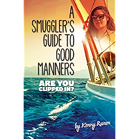 A Smuggler's Guide to Good Manners: A True Story Of Terrifying Seas, Double-Dealing, And Love Across Three Oceans book cover A Smuggler's Guide to Good Manners: A True Story Of Terrifying Seas, Double-Dealing, And Love Across Three Oceans book cover