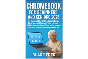 Chromebook for Beginners and Seniors 2025: The Illustrated Step-by-Step Guide to Setup, Fixes, Apps, and Advanced Tools — Unl