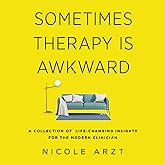 Sometimes Therapy Is Awkward: A Collection of Life-Changing Insights for the Modern Clinician