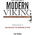 How To Become A Modern Viking: A Man's Guide To Unleashing The Warrior Within