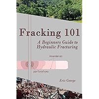 Fracking 101: A Beginner's Guide to Hydraulic Fracturing: George