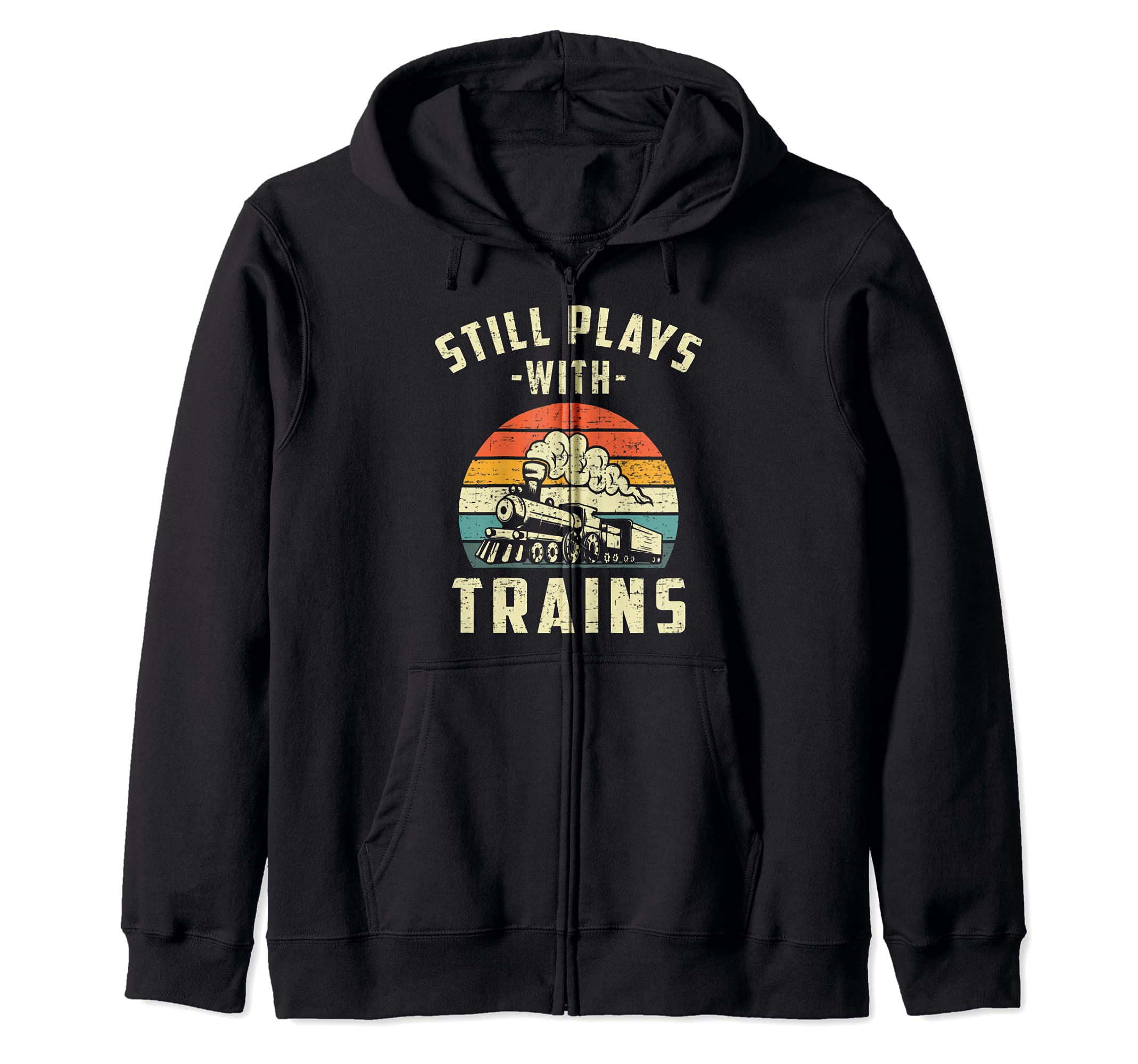 I Still Play With Trains retro Train Lovers & Railroad Zip Hoodie