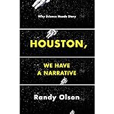 Houston, We Have a Narrative: Why Science Needs Story