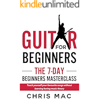 Guitar for Beginners - The 7-day Beginner’s Masterclass: Teach yourself your favorite songs without learning boring… book cover