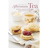 The Art of Afternoon Tea: Tradition, etiquette & recipes for delectable teatime treats