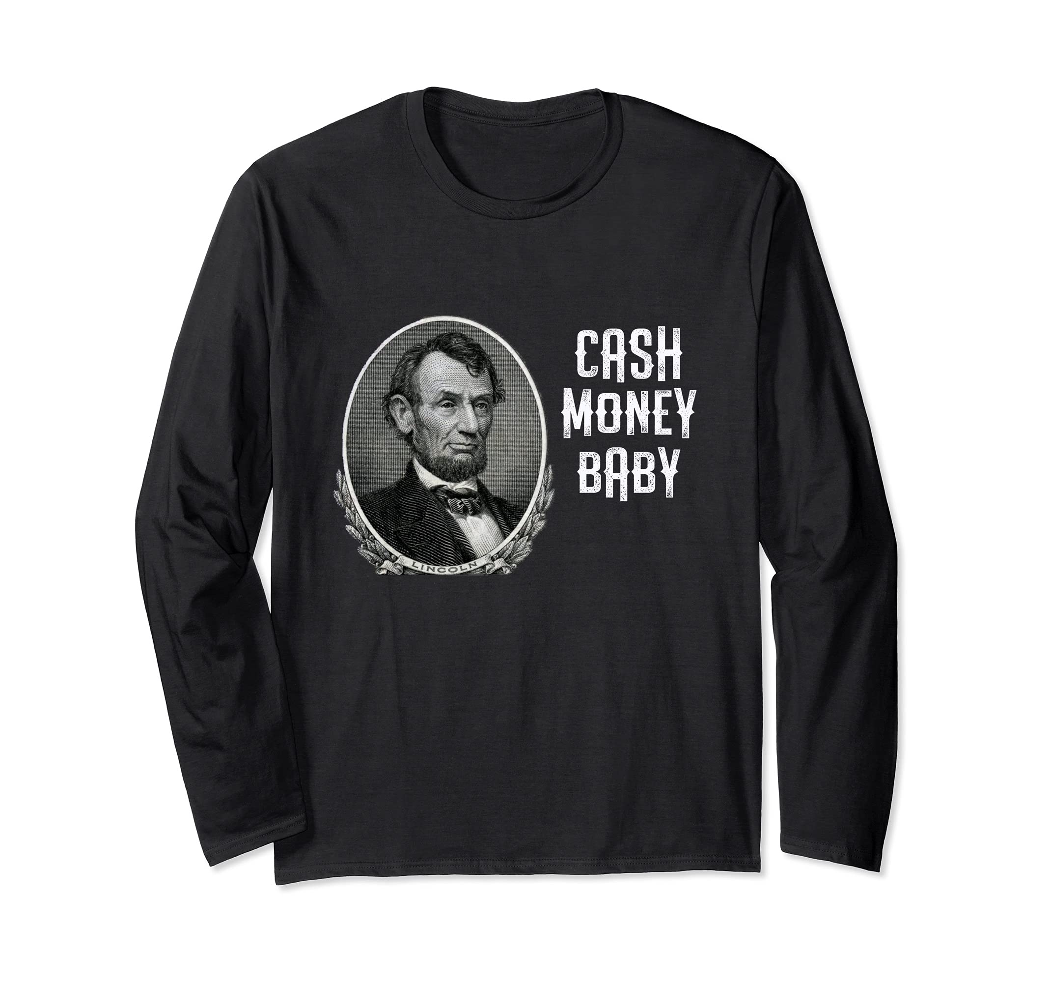 Fun Abraham Lincoln Cash Money Baby Five Dollar Bill Meme Long Sleeve T-Shirt