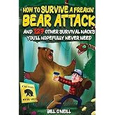 How To Survive A Freakin&rsquo; Bear Attack: And 127 Other Survival Hacks You'll Hopefully Never Need