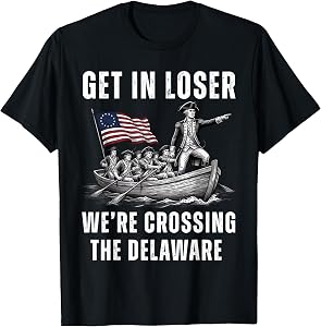 Get in Loser We're Crossing the Delaware Funny 4th of July T-Shirt