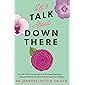 Let's Talk About Down There: An OB-GYN Answers All Your Burning Questions…without Making You Feel Embarrassed for Asking