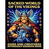 Sacred World of the Vikings: Norse Mythology Coloring Book for Adults & Teens Explore powerful gods, brave heroes, and mystical creatures of the ... (Sacred Animals & Mythology Coloring Books)