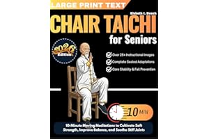 Chair Tai-Chi for Seniors: 10-Minute Moving Meditations to Cultivate Soft Strength, Improve Balance, and Soothe Stiff Joints 