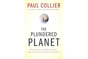 The Plundered Planet: Why We Must--and How We Can--Manage Nature for Global Prosperity