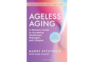 Ageless Aging: A Woman's Guide to Increasing Healthspan, Brainspan, and Lifespan