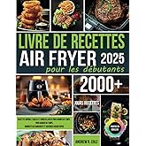 Livre de recettes Air Fryer pour les débutants: Recettes rapides, faciles et croustillantes pour gagner du temps, manger plus