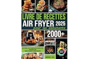 Livre de recettes Air Fryer pour les débutants: Recettes rapides, faciles et croustillantes pour gagner du temps, manger plus