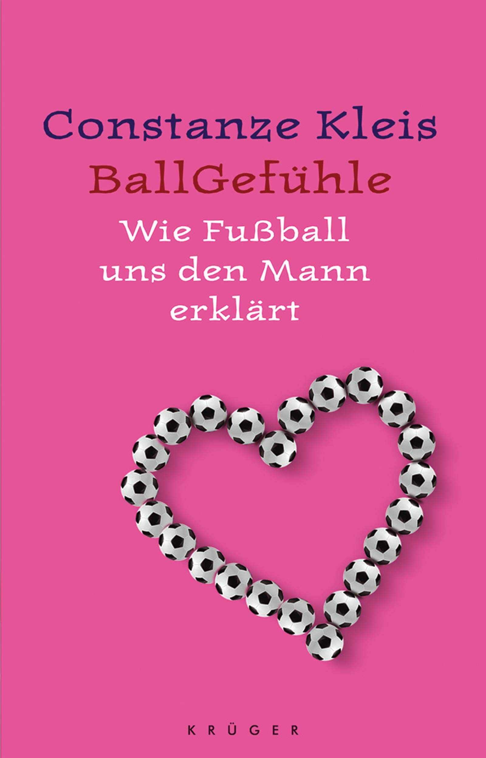 Ballgefuhle Wie Fussball Uns Den Mann Erklart Kleis Constanze Amazon De Bucher