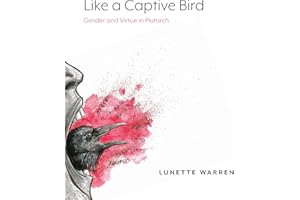 Like a Captive Bird: Gender and Virtue in Plutarch
