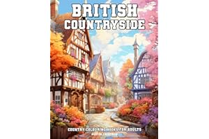 British Countryside: Country Colouring Books for Adults with Beautiful Landscape, Charming Village, Gorgeous Cottage, and Muc