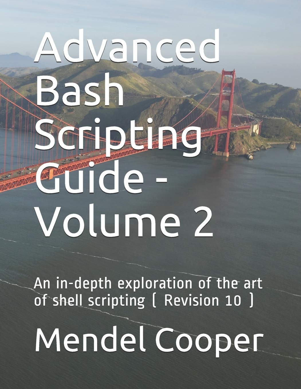 Advanced Bash Scripting Guide - Volume 2: An in-depth exploration of the art of shell scripting ( Revision 10 )