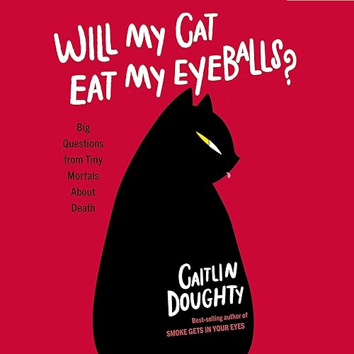 Download Will My Cat Eat My Eyeballs?: Big Questions from Tiny Mortals About Death PDF