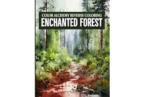 Color Alchemy Reverse Coloring: Enchanted Forest: reverse coloring book for adults, kids, boys, girls, and beginners to experienced