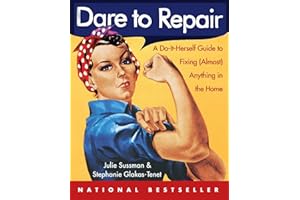 Dare to Repair: A Do-it-Herself Guide to Fixing (Almost) Anything in the Home