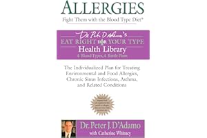 Allergies: Fight them with the Blood Type Diet: The Individualized Plan for Treating Environmental and Food Allergies, Chroni