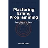 Mastering Erlang Programming: From Basics to Expert Proficiency