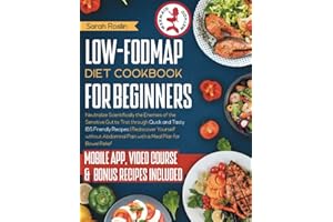 Low-FODMAP Diet Cookbook for Beginners: Neutralize Scientifically the Enemies of the Sensitive Gut to Trot Through Quick and Tasty IBS Friendly ... Pain with a Meal Plan for Bowel Relief