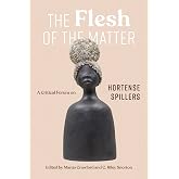 The Flesh of the Matter: A Critical Forum on Hortense Spillers