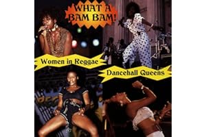 What A Bam Bam: History Of Women In Reggae-Dancehall Divas / Var