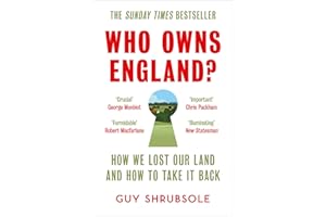 Who Owns England?: How We Lost Our Green and Pleasant Land, and How to Take It Back
