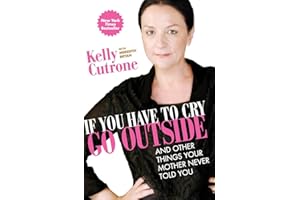 If You Have to Cry, Go Outside: And Other Things Your Mother Never Told You – The New York Times Bestseller: Honest Career Ad