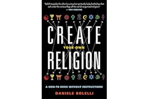 Create Your Own Religion: A How-To Book Without Instructions