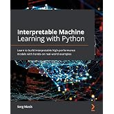 Interpretable Machine Learning with Python: Learn to build interpretable high-performance models with hands-on real-world examples