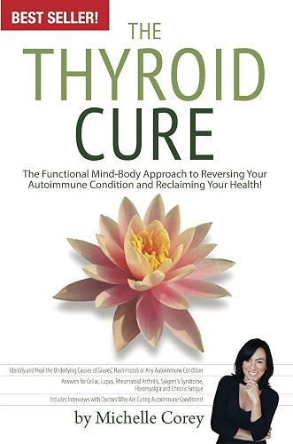 Download The Thyroid Cure: The Functional Mind-Body Approach to Reversing Your Autoimmune Condition and Reclaiming Your Health! (English Edition) PDF