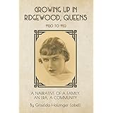 Growing Up In Ridgewood, Queens, 1920 to 1932: A Narrative of a Family, An Era, A Community
