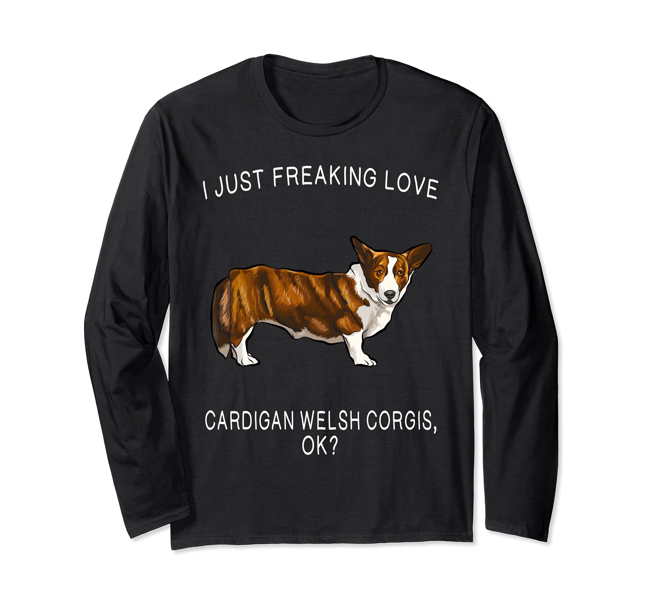 I Just Freaking Love Cardigan Welsh Corgis Ok? Dog Long Sleeve T-Shirt