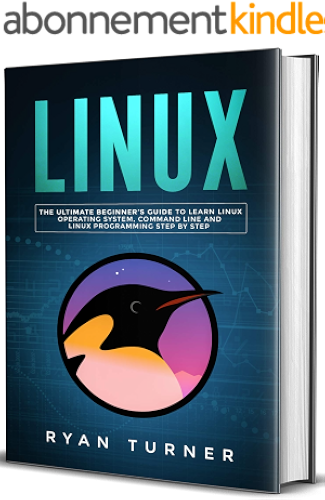 Download Linux: The Ultimate Beginner’s Guide to Learn Linux Operating System, Command Line and Linux Programming Step by Step (English Edition) PDF